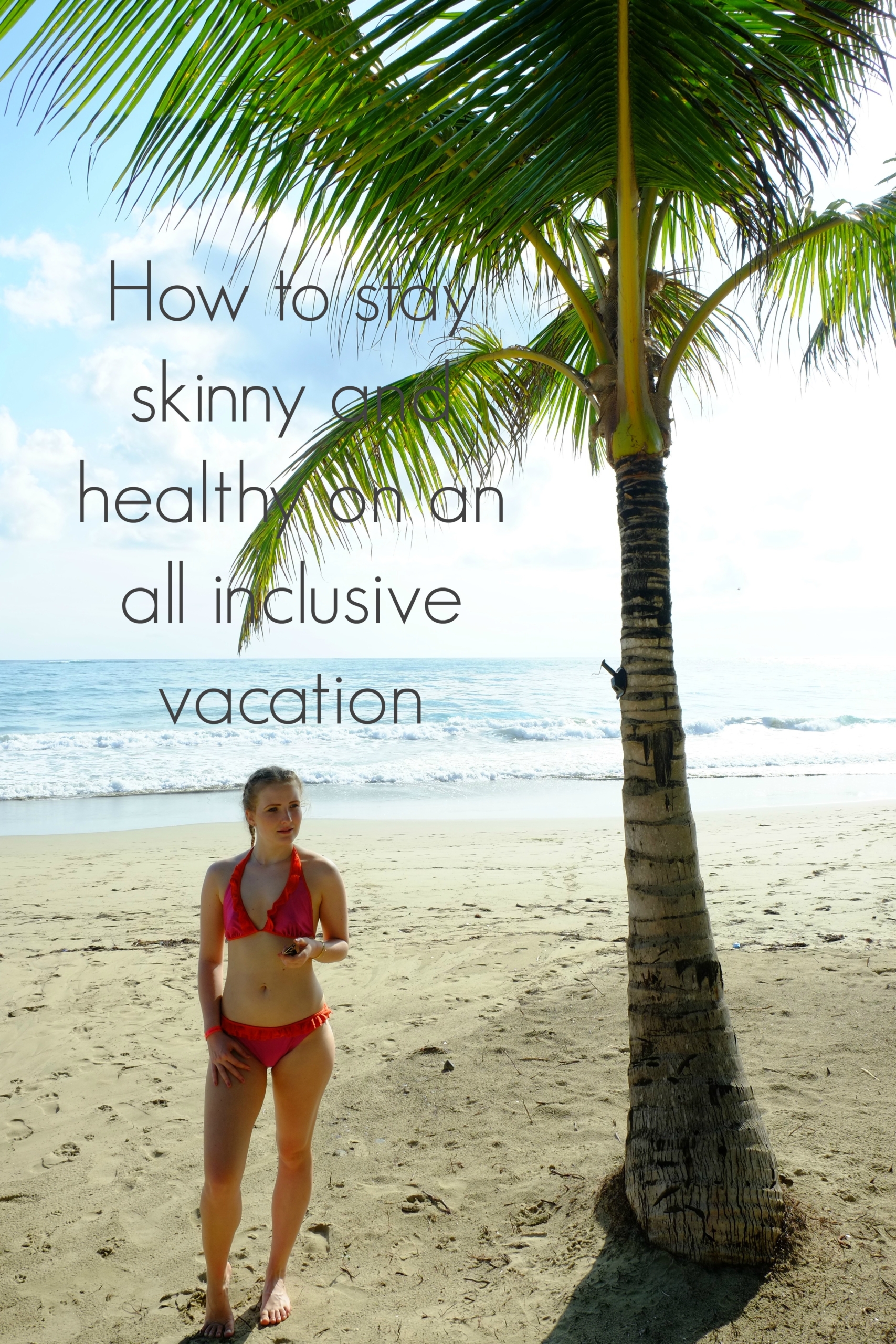 How to stay skinny and healthy on an all inclusive vacation